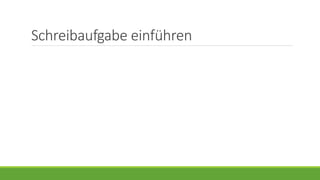 Schreibaufgabe einführen
 