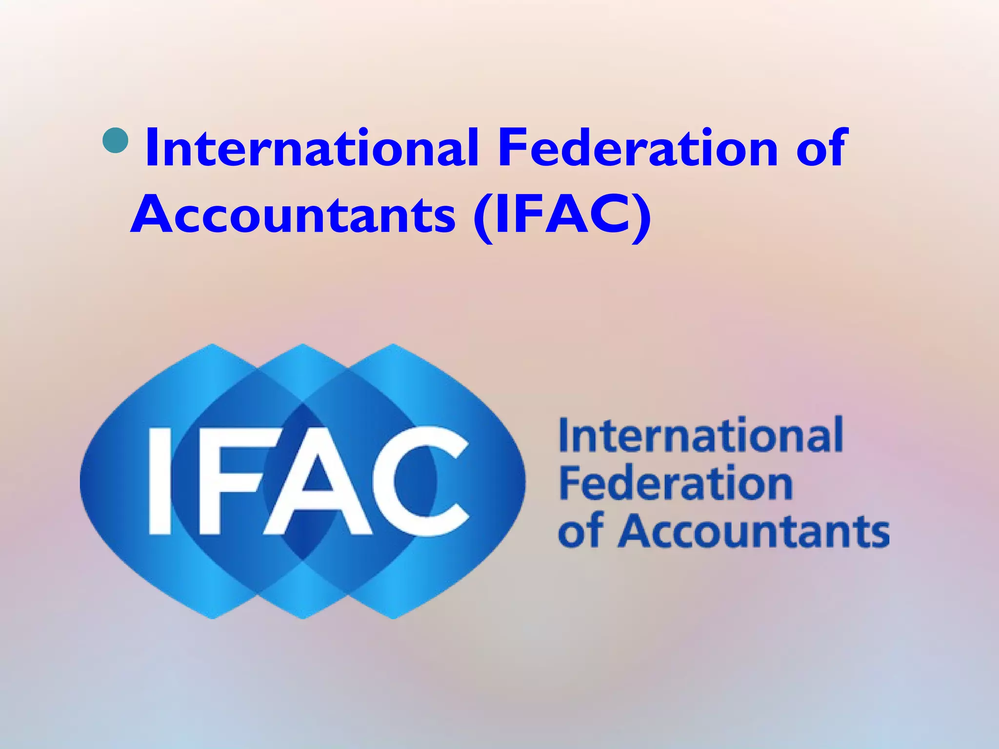 International Federation of
Accountants (IFAC)
 