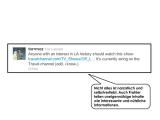 Share with me @ripanti #isarcamp # mww13 #sharing 17
Nicht alles ist narzistisch und
selbstverliebt. Auch Prahler
teilen uneigennützige Inhalte
wie interessante und nützliche
Informationen.
 