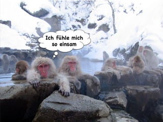 Share with me @ripanti #isarcamp # mww13 #sharing 27
Ich fühle mich
so einsam
 