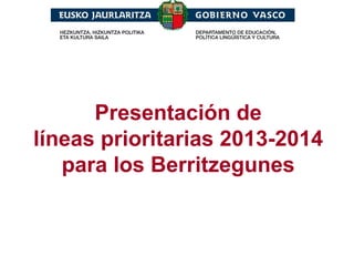 Presentación de
líneas prioritarias 2013-2014
para los Berritzegunes
 