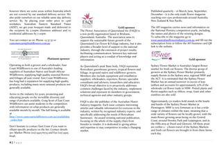 4 | P a g e
however there are some areas within Australia which
are not covered by our standard delivery service. We
also pride ourselves on our reliable same day delivery
service. So, by placing your order prior to 1.pm
weekdays, Australian Eastern Standard Times
(AEST), we get your bouquet made and delivered to
the recipient by 5.00pm (business address) and to
residential addresses by 7.00pm.
You can contact us on: Phone: 13 37 37 or
customercare@freshflowers.com.au
Platinum sponsor
Operating as both a grower and a wholesaler, East
Coast Wildflowers is one of Australia's leading
suppliers of Australian Native and South African
Wildflowers, supplying high quality seasonal flowers
and foliages all year round. East Coast Wildflowers
has long had a reputation for supplying high quality
products, including many more unusual products not
generally available.
Active in the industry for years, promoting and
educating people on the incredible diversity and
range of products available, Craig Scott of East Coast
Wildflowers can assist students in the competition
with information on what products are generally
available month by month. The full listing is available
at
http://www.eastcoastwildflowers.com.au/availability
_order.htm
Don't hesitate to contact East Coast if you want to
obtain specific products on the list. Contact details
are: Market Phone (02) 9325 6774 and Fax (02) 9325
6046.
Gold sponsor
The Flower Association of Queensland Inc (FAQI) is
a non-profit organisation based in Brisbane,
Queensland, Australia. The association aims to
support the sustainable future growth of the
Queensland Cut Flower & Foliage industry, but it also
provides a broader level of support to the national
industry, through the extension of project results,
facilitating communication between key national
players and acting as a conduit of knowledge and
information.
As Queensland’s peak State body, FAQI represents
floriculture greenhouse growers, tropical flowers and
foliage, in-ground native and wildflower growers.
Members also include equipment and installation
suppliers, wholesalers, exporters, florists, specialist
consultants and advisors, researchers and educators.
FAQI’s broad objective is to proactively addresses
common challenges faced by the industry, implement
solutions and represent its members to government,
technical agencies and other industry groups.
FAQI is also the publisher of the Australian Flower
Industry magazine. Each issue contains interesting
articles and valuable information for everyone in the
industry, written by recognised industry experts, and
specifically addressing the needs of floriculture
businesses. An award-winning national publication,
focusing on the whole of the supply chain from
breeder to retailer, it is dedicated to giving advice
and expertise to stay competitive in today’s changing
market.
Published quarterly – in March, June, September,
December – it is the only trade flower magazine
reaching over 1500 professionals around Australia,
New Zealand & Asia Pacific.
The AFI magazine carries news and information on
the National Floristry competition yearly, including
the names and photos of the winning designs.
To subscribe to the magazine go to
www.australianflowerindustry.com.au and fill out the
subscription form or follow the AFI business card QR
link to the website.
Gold sponsor
Sydney Flower Market is Australia's largest flower
market for fresh cut flowers. The diverse group of
growers at the Sydney Flower Market primarily
supply florists in the Sydney area, regional NSW and
the ACT. It is estimated that the Sydney Flower
Market has an annual turnover in excess of $150
million and accounts for approximately 75% of the
wholesale cut flower trade in NSW. Potted plants and
florist supplies such as ribbon, wrap, foam and other
sundries are also sold.
Approximately 170 traders hold stands in the hustle
and bustle of the Sydney Flower Market at
Flemington. NSW is very fortunate as it has a wide
range of climates within the state, meaning that a
wide variety of flowers can be locally grown, with the
main flower growing areas being on the Central
Coast, around Horsley Park and Leppington, and in
the Hills area at Dural and Glenorie. All these areas
are within 2 - 3 hours travel of the Sydney Markets
and fresh cut flowers are brought in from these farms
each day.
 