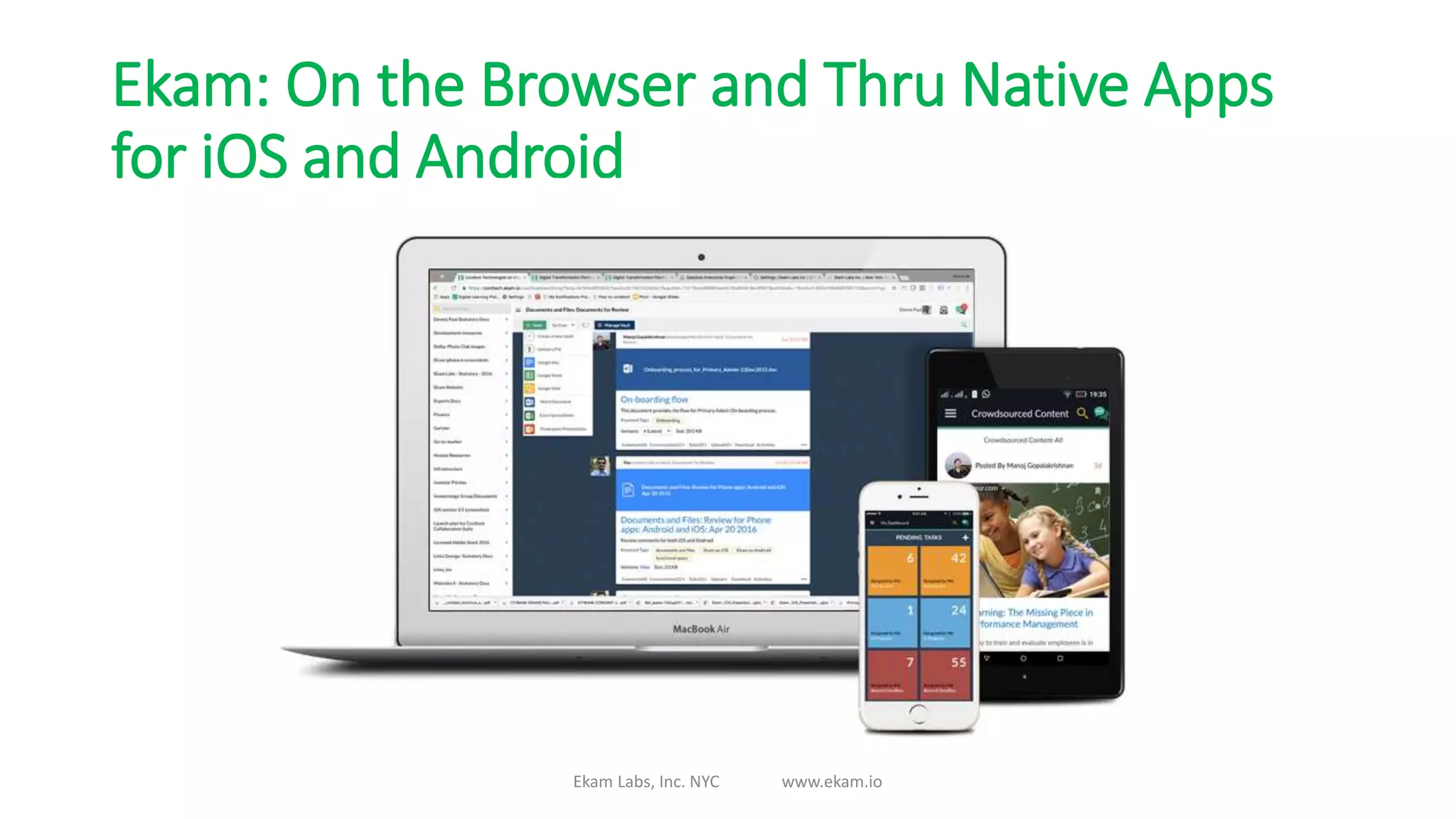 Ekam: On the Browser and Thru Native Apps
for iOS and Android
Ekam Labs, Inc. NYC www.ekam.io
 