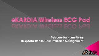 Telecare for Home Users
Hospital & Health Care Institution Management
 