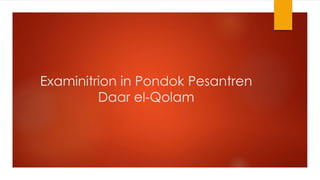 Examinitrion in Pondok Pesantren 
Daar el-Qolam 
 