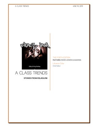 A CLASS TRENDS JUNE 18, 2019
A CLASS TRENDS
STORIES FROM EDLADLENI
THE FORTH EDITION
FEATURED: ROXIE LIONESS & AMANDA
Lotuence Dube
Chief Editor
 