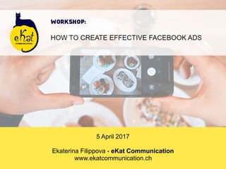 5 April 2017
Ekaterina Filippova - eKat Communication
www.ekatcommunication.ch
 