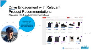 #CD22
Drive Engagement with Relevant
Product Recommendations
AI powers 1-to-1 product recommendations
Coming back to the
h...