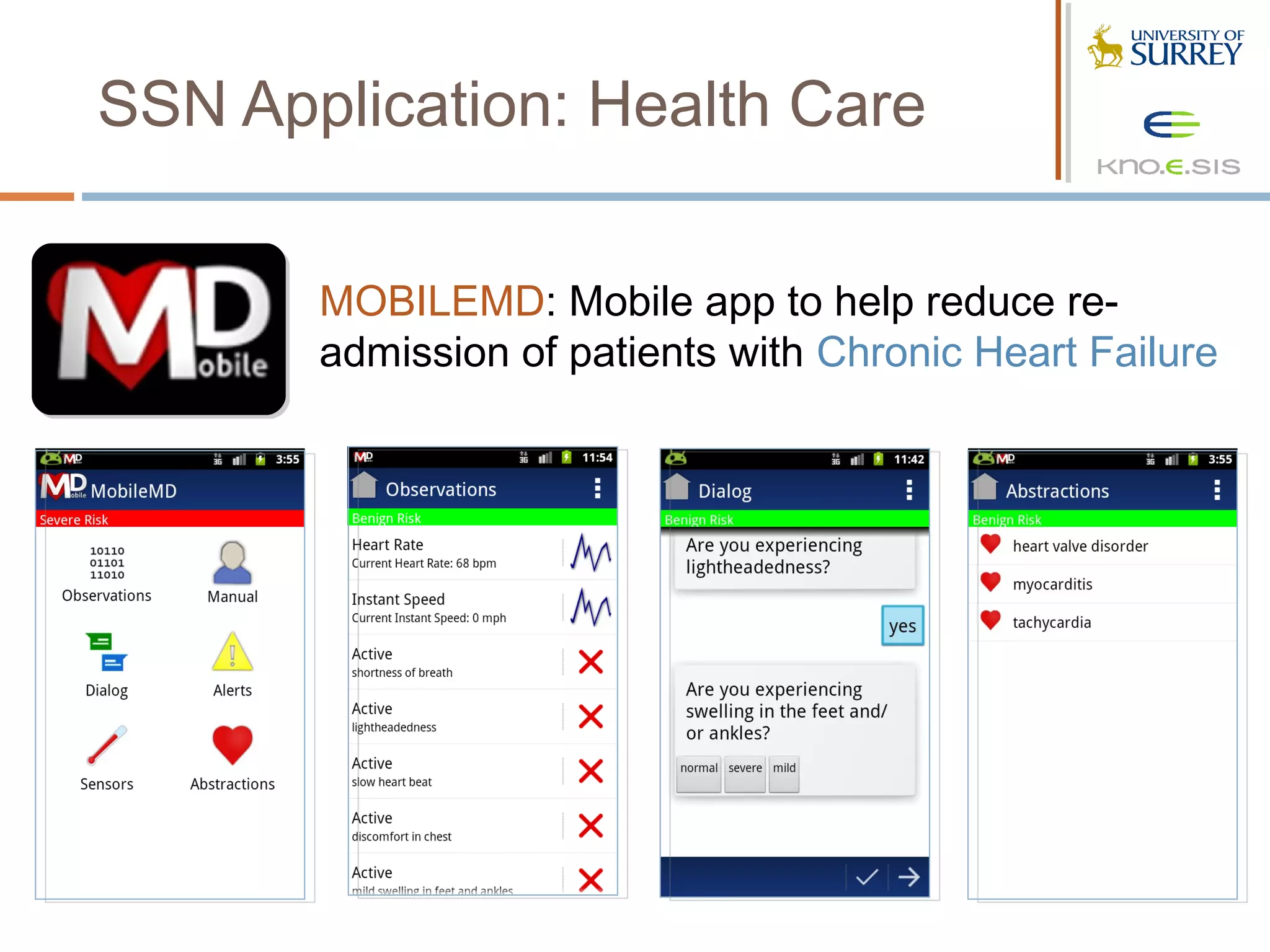 SSN Application: Health Care

       MOBILEMD: Mobile app to help reduce re-
       admission of patients with Chronic Heart Failure
 