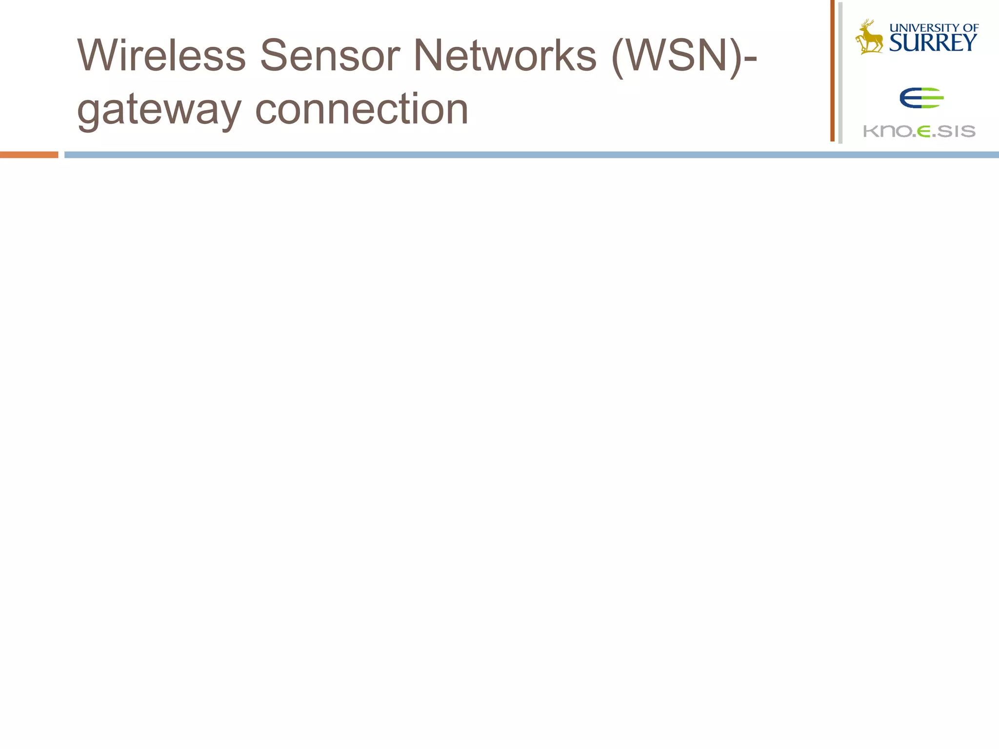 Wireless Sensor Networks (WSN)-
gateway connection
 