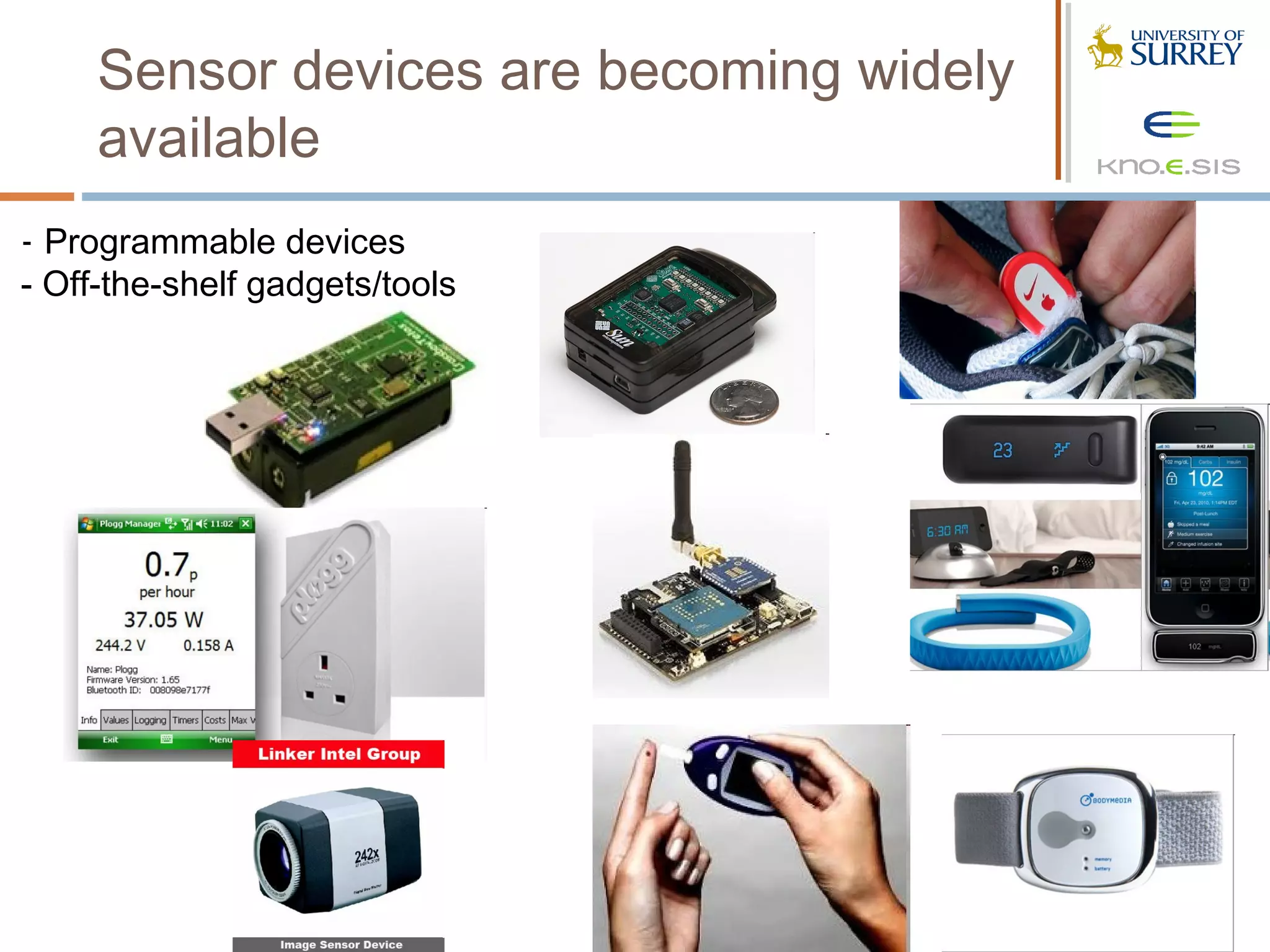 Sensor devices are becoming widely
     available
- Programmable devices
- Off-the-shelf gadgets/tools
 