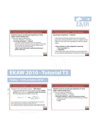 CD!N!p#8('*!2.$8!W.,#0*'=#*!N!5%(=7=,()!>.(7&$.7!                                         CD!N!p#8('*!2.$8!W.,#0*'=#*!N!5%(=7=,()!>.(7&$.7!
     T&$.'.6$*#,)$'%4)'#$4)#2%3*&#%F-"#(@F-&()')'#-=#L9($&#                                   T)6-"0#&@F)#-=#(@F-&()'3'#?#L%"3&(--0R!
     ,$:)'#$#0-,$3"<'F)63S6#&)4,N!
     •!#2-$..!8('*!%;<.7!#"!-;<#%-.7.7!                                                          •!!2-.!8(f#$'%;!#"!+#8('*!7<.,'B,!%.$87!($.!8&)=Q4#$+!
         •!!k'$7%!%;<.!#"!-;<#%-.7'7!N!P%.$8-##+R!                                               .@<$.77'#*79!4-#7.!,#*7=%&.*%!&*'%7!#,,&$!%#0.%-.$!(7!%-.!
         •!!T)6-"0#&@F)#-=#(@F-&()'3'#?#L%"3&(--0N#                                              7'*0).!&*'%!8#$.!#x.*!%-(*!7.<($(%.);!'*!(!+#8('*Q7<.,'B,!
               •!!2-.!8(f#$'%;!#"!+#8('*!7<.,'B,!%.$87!($.!8&)=Q4#$+!
                                                                                                 ,#$<&7!
               .@<$.77'#*79!4-#7.!,#*7=%&.*%!&*'%7!#,,&$!%#0.%-.$!(7!%-.!7'*0).!
               &*'%!8#$.!#x.*!%-(*!7.<($(%.);!'*!(!+#8('*Q7<.,'B,!,#$<&7!
               •!!G#'*%Q4'7.!>&%&()!C*"#$8(=#*!IG>CJ!                                            •!!^()')#,)&(-0'#$4)#-E)"#$0$F&)0#=-4#,)$'%43";#
               •!!7&()4'U#&<&)'&Y#!P#aJ(3<'>%$4)bY#C-;<*3:)*3(--0#a5$""3";#k#                        •!#P&)4,#$''-63$.-"R!#$!!
               T6(r&I)Y#WVVVY#J(F#b#                                                                •!!P6-**-6$.-"R!
                                                                                                 •!!4-',-!+.%.$8'*.7!-#4!8&,-!%4#!*#*Q,#*7.,&=/.!%.$87!
                                                                                                 ($.!(77#,'(%.+!:;!.@<)#'=*0!%-.'$!+'7%$':&=#*!7%(=7=,7!




   EKAW 2010 • Tutorial T3
   Friday • 15th october 2010
    CD!N!p#8('*!2.$8!W.,#0*'=#*!N!5%(=7=,()!>.(7&$.7!                                         CD!N!p#8('*!2.$8!W.,#0*'=#*!N!5%(=7=,()!>.(7&$.7!

Knowledge Acquisition from Social Networking Sites
  D@(8<).!#"!2.$8!M77#,'(=#*!8.(7&$.!N!D5!#$0$F&)0#
     •!!2-.!8#$.!#x.*!%4#!%.$87!#,,&$!4'%-'*!(!,.$%('*!6-"&)G&#
                                                                T&$.'.6$*#,)$'%4)'#$4)#2%3*&#%F-"#(@F-&()')'#-=#L9($&#
                                                                ,$:)'#$#0-,$3"<'F)63S6#&)4,N!
         93"0-9!%-(*!'"!%-.;!#,,&$!')F$4$&)*@#-%&'30)#&()#93"0-99!                            •!#2-$..!8('*!%;<.7!#"!-;<#%-.7.7!
Z. Zhang, A.E. Cano, K. Elbedweihy, A.-S. Dadzie
     %-.!8#$.!)'6.);!%-.;!($.!$.)(%.+!'*!7#8.!4(;! •!!k'$7%!%;<.!#"!-;<#%-.7'7!N!P%.$8-##+R!
                                                   •!!5.,#*+!%;<.!#"!-;<#%-.7'7!N!P&*'%-##+R!
                                                                                                 •!!^(340#&@F)#-=#(@F-&()'3'#?#(@2430#-=#&)4,(--0#$"0#%"3&(--0#
                                                                                                      •!!>.%-#+7!($.!+.7'0*.+!%#!,(<%&$.!:#%-!%.$8-##+!(*+!&*'%-##+!
                                                                                                      '*!(!:()(*,.+!4(;!
                                                                                                      •!!J</$*%)#
     PJIQ0QK'N'4-)O1)9#0'"4'2)-('IQ'%9*'2)-('0Q'%-)'4"19*'2">)2<)-'7$2<$9'%'7$9*"7'"4'TU'
     2"/)9!'$9'2<)'#"-+1!'J)V>VF'2)-('R&$9)!(%9S'%9*'2)-('R>"%&'&$9)S'K'
     PJIQK'N'4-)O1)9#0'"4'2<)'7"-*'IQ'4"19*'%&"9)'"12!$*)'2<)'#"92)I2'7$9*"7'$9'2<)'#"-+1!'
     PJ0QK'N'4-)O1)9#0'"4'2<)'7"-*'0Q'4"19*'%&"9)'"12!$*)'2<)'#"92)I2'7$9*"7'$9'2<)'#"-+1!'
 