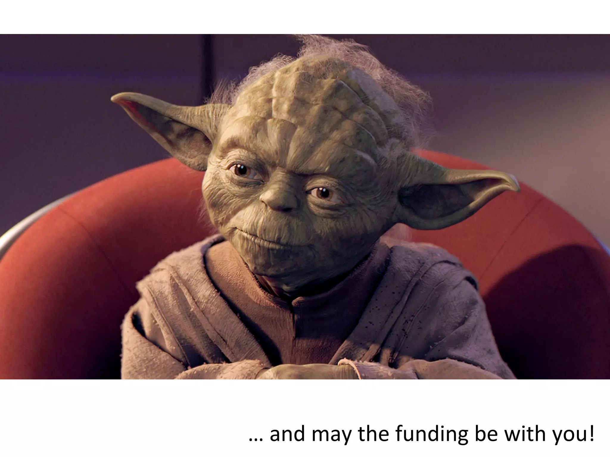 …	
  and	
  may	
  the	
  funding	
  be	
  with	
  you!	
  
 