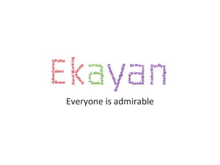 Everyone is admirable
 