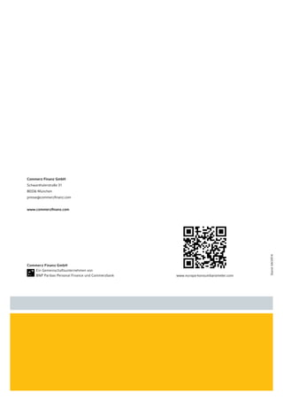 Commerz Finanz GmbH 
Schwanthalerstraße 31 
80336 München 
presse@commerzfinanz.com 
www.commerzfinanz.com 
Commerz Finanz GmbH 
Ein Gemeinschaftsunternehmen von 
BNP Paribas Personal Finance und Commerzbank 
Stand: 04/2014 
www.europa-konsumbarometer.com 
