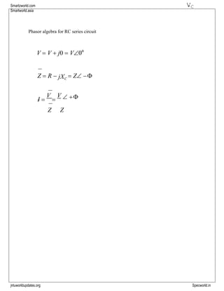 jntuworldupdates.org Specworld.in
Smartzworld.com
Smartworld.asia
Phasor algebra for RC series circuit
V = V + j0 = V0o
Z = R − jXC
= Z −
I =
V
=
V  +
Z Z
 