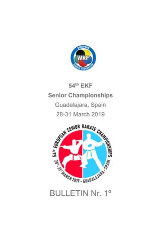 54th
EKF
Senior Championships
Guadalajara, Spain
28-31 March 2019
BULLETIN Nr. 1º
 