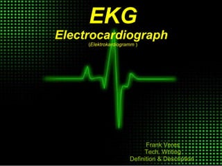 Frank Veres Tech. Writing Definition & Description  EKG Electrocardiograph   ( Elektrokardiogramm  ) 