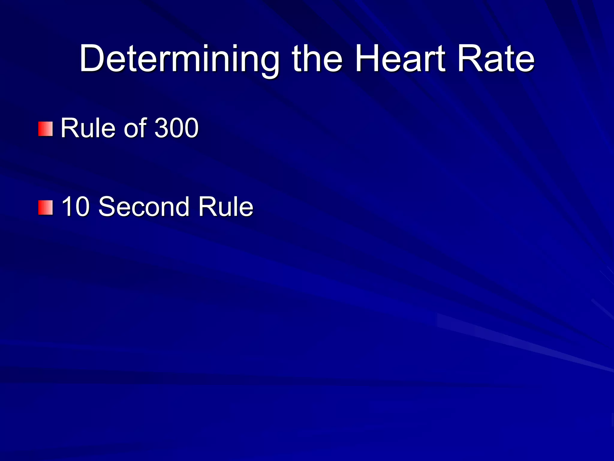 Determining the Heart Rate
Rule of 300
10 Second Rule
 