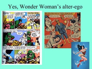 Yes, Wonder Woman’s alter-ego
 