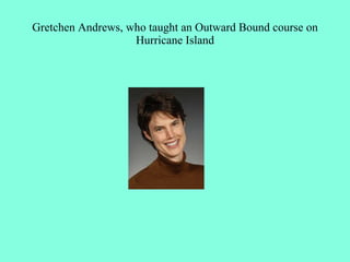 Gretchen Andrews, who taught an Outward Bound course on
                   Hurricane Island
 
