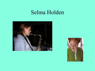Selma Holden
 