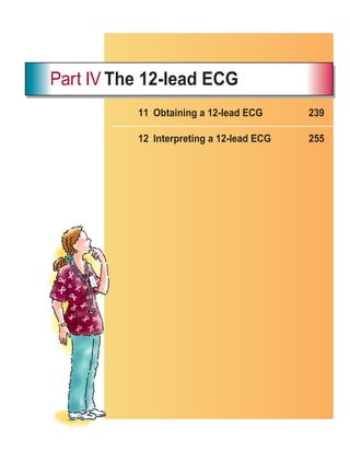 11 Obtaining a 12-lead ECG 239
12 Interpreting a 12-lead ECG 255
Part IV The 12-lead ECG
ECG_Chap11.indd 237
ECG_Chap11.indd 237 7/8/2010 4:33:17 PM
7/8/2010 4:33:17 PM
 