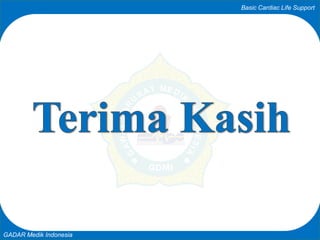 Basic Cardiac Life Support
GADAR Medik Indonesia
 