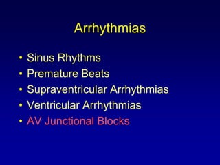 Arrhythmias

•   Sinus Rhythms
•   Premature Beats
•   Supraventricular Arrhythmias
•   Ventricular Arrhythmias
•   AV Junctional Blocks
 