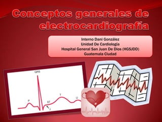 Interno Dani González
Unidad De Cardiología
Hospital General San Juan De Dios (HGSJDD)
Guatemala Ciudad
 