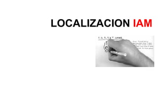 LOCALIZACION IAM
 