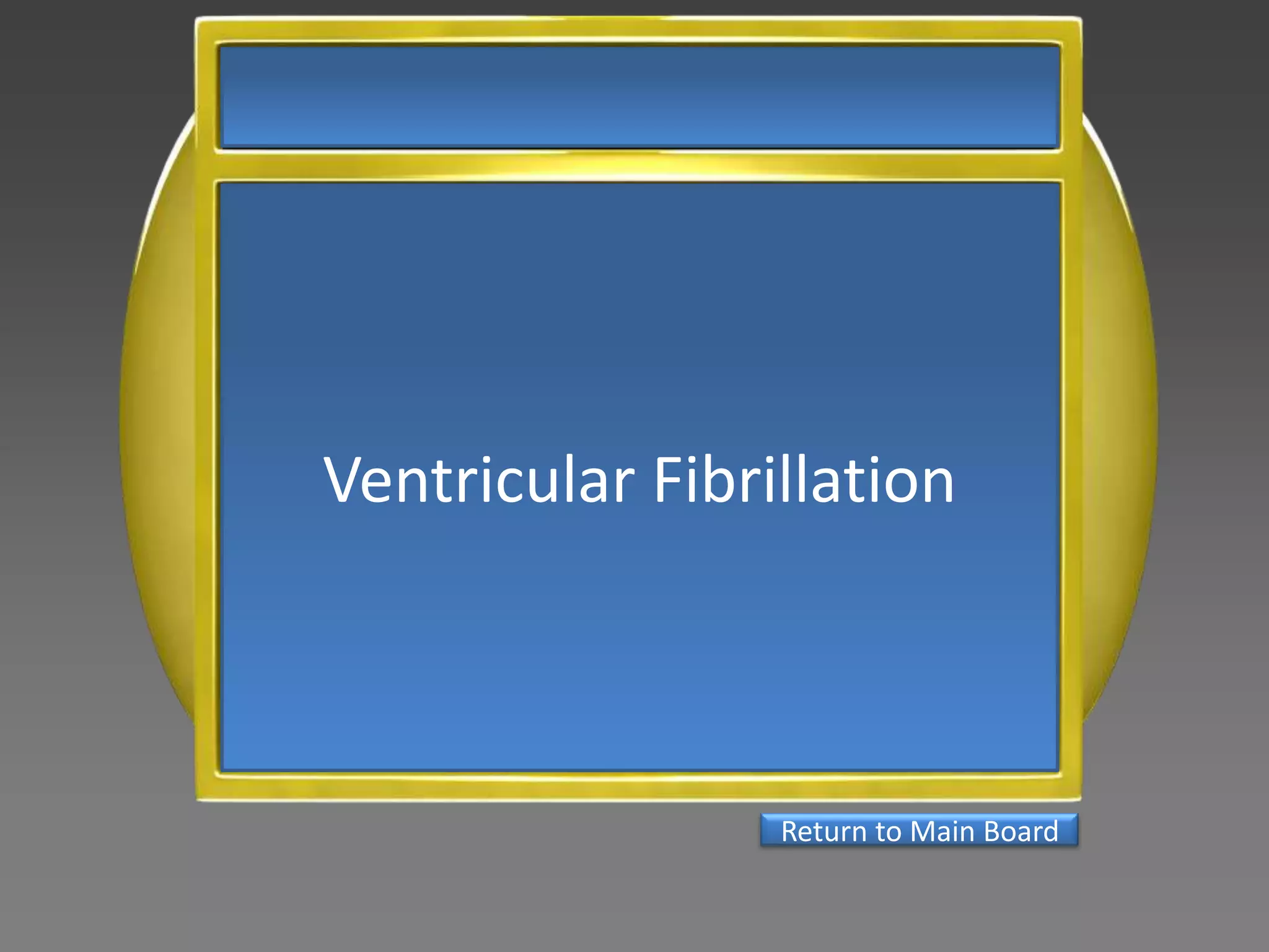 Ventricular Fibrillation



                 Return to Main Board
 