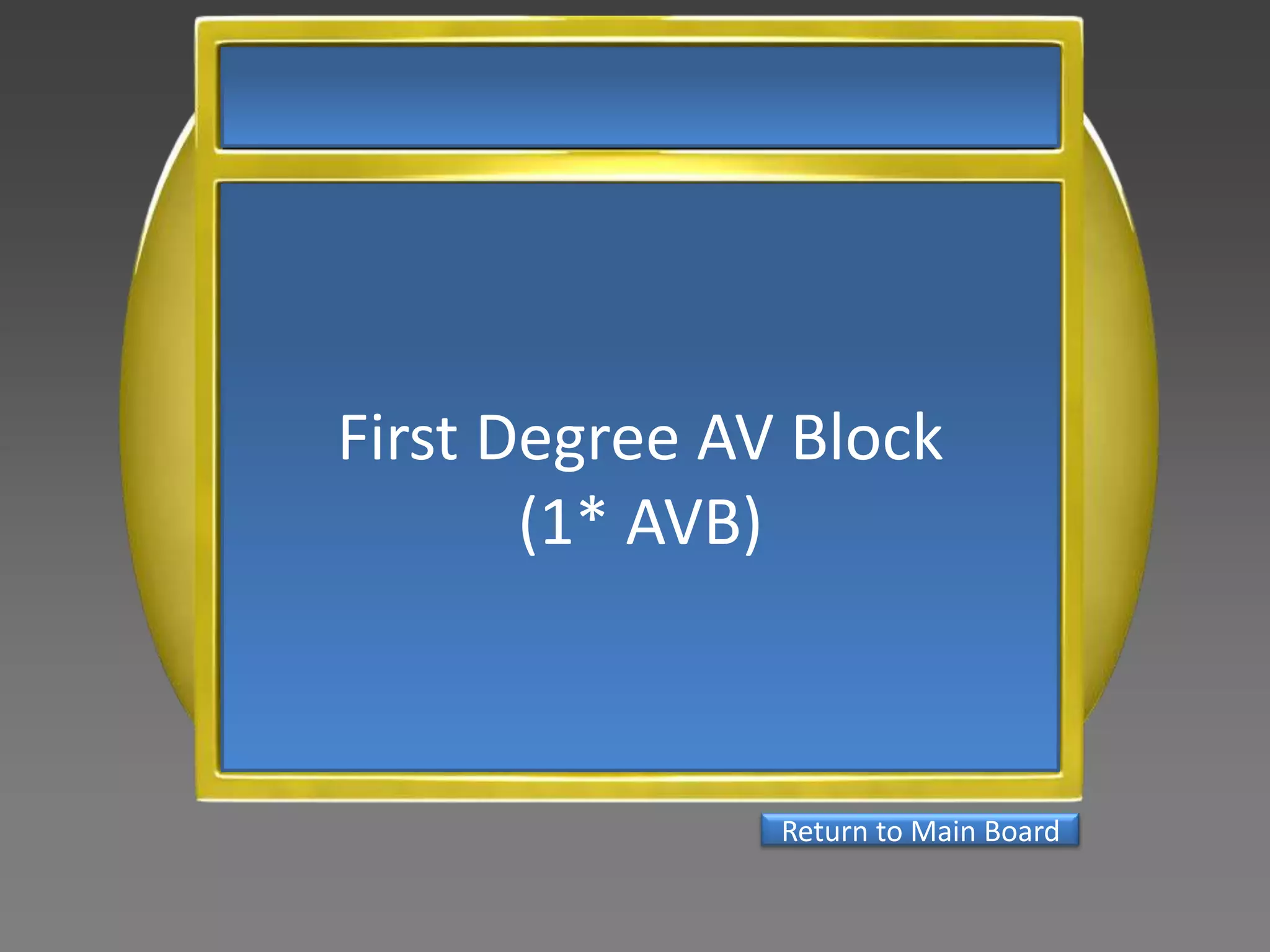 First Degree AV Block
       (1* AVB)



               Return to Main Board
 