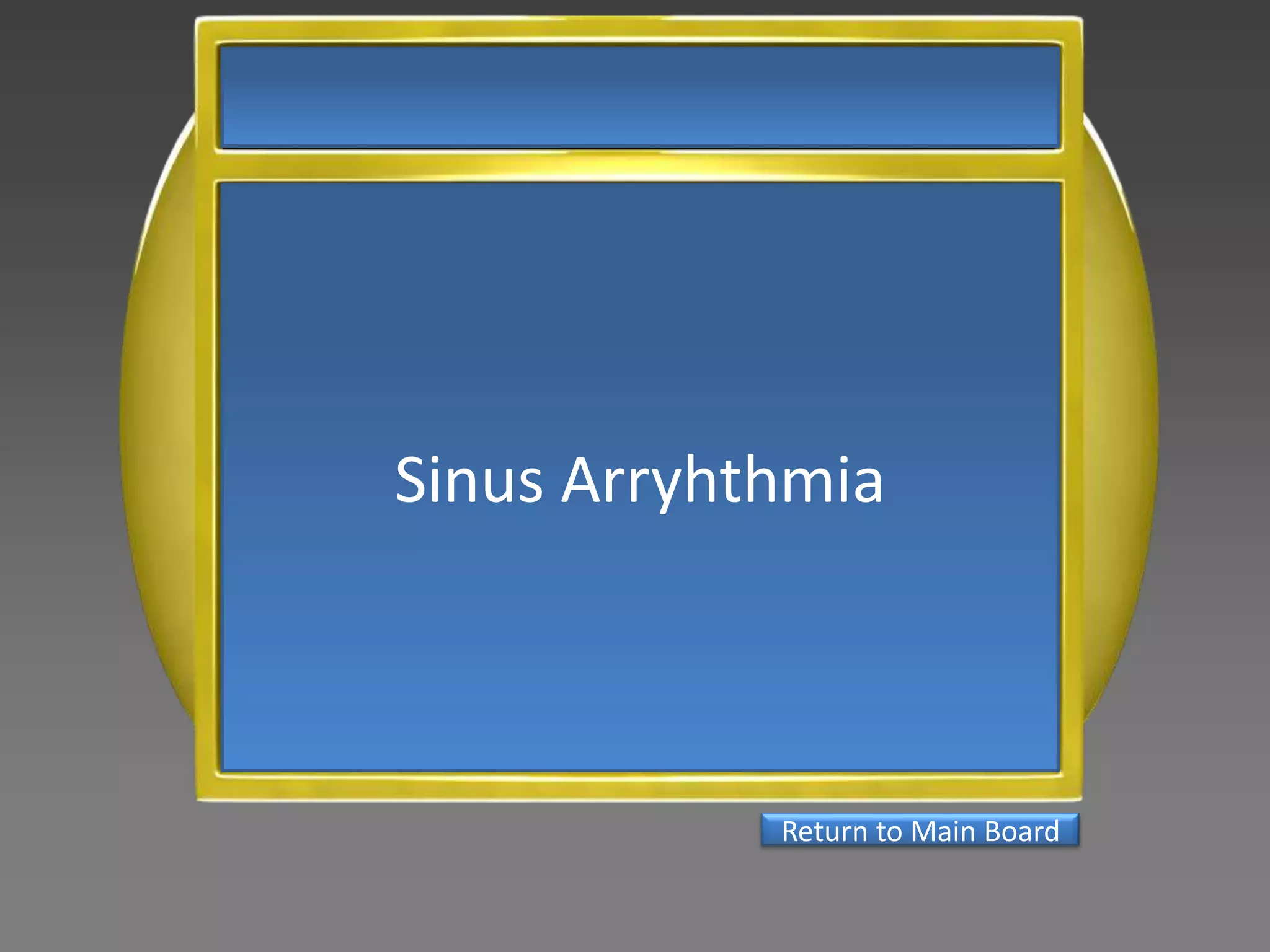 Sinus Arryhthmia



            Return to Main Board
 