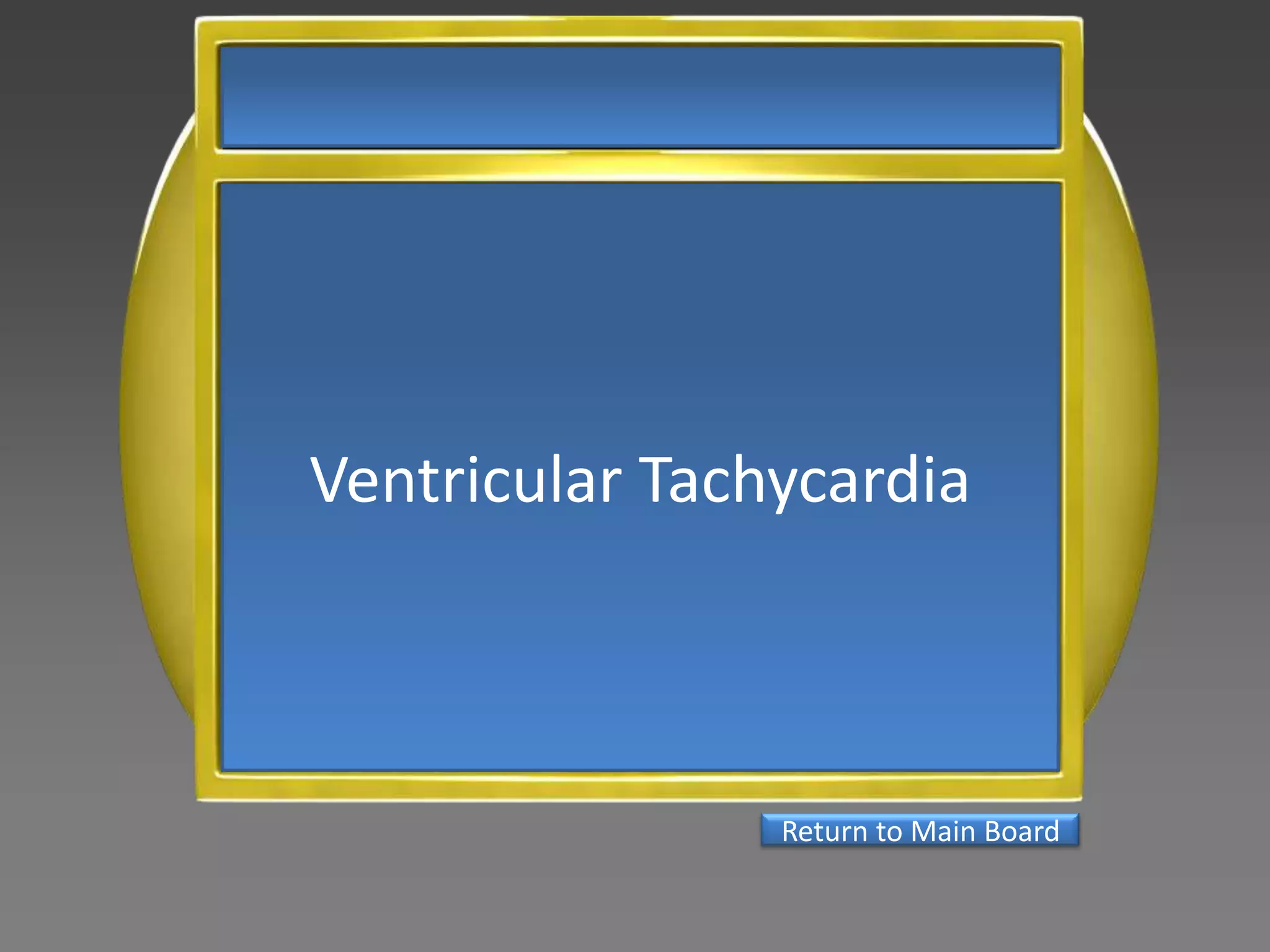 Ventricular Tachycardia



                Return to Main Board
 
