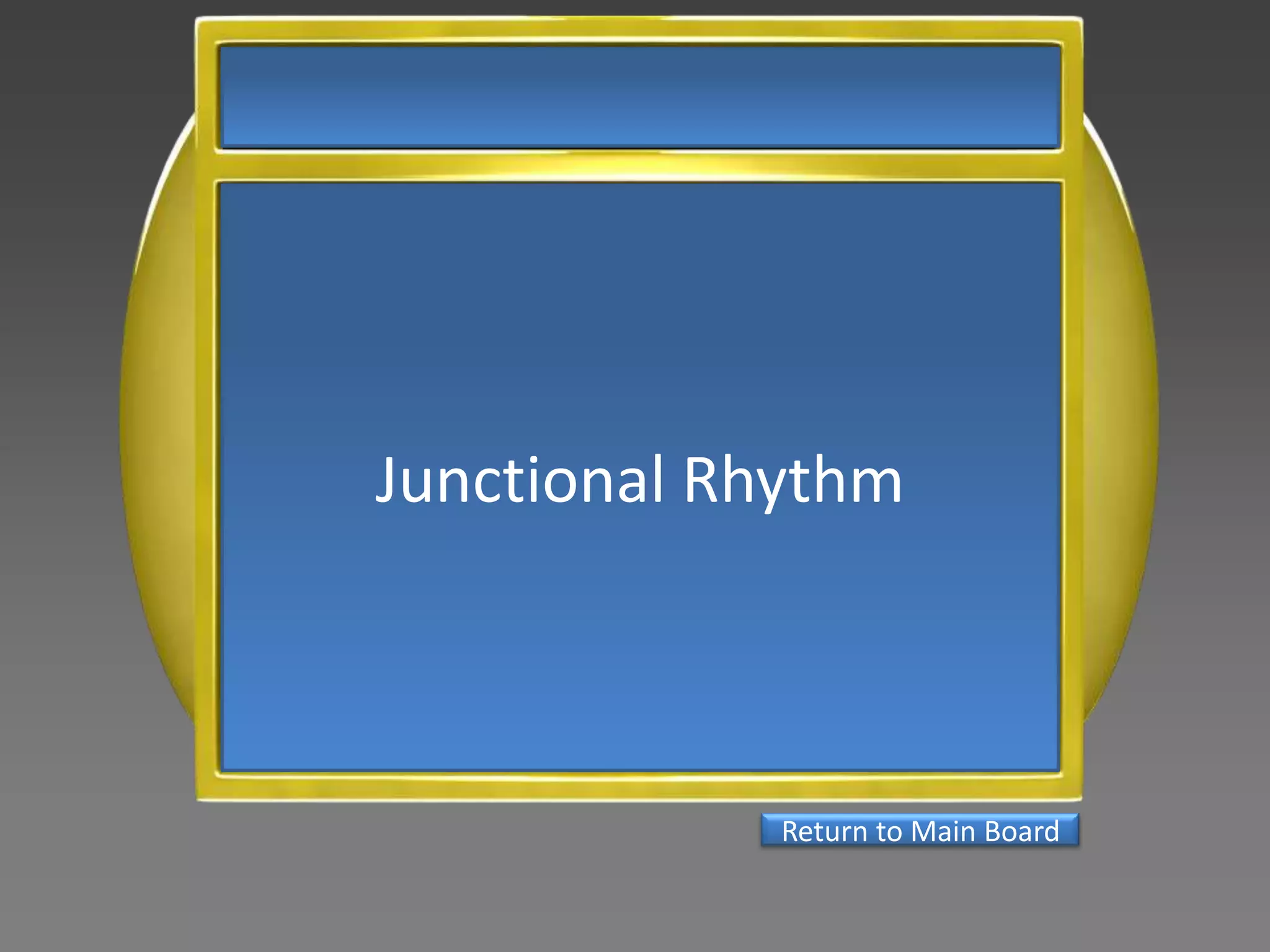 Junctional Rhythm



             Return to Main Board
 