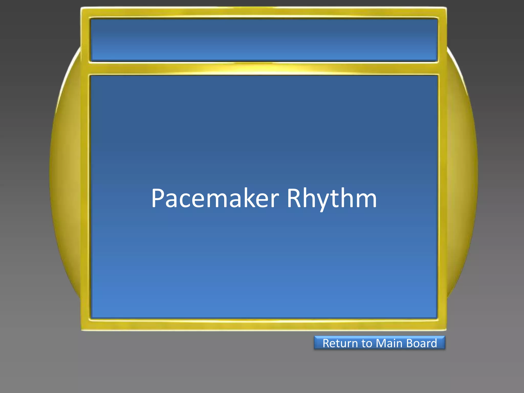 Pacemaker Rhythm



            Return to Main Board
 