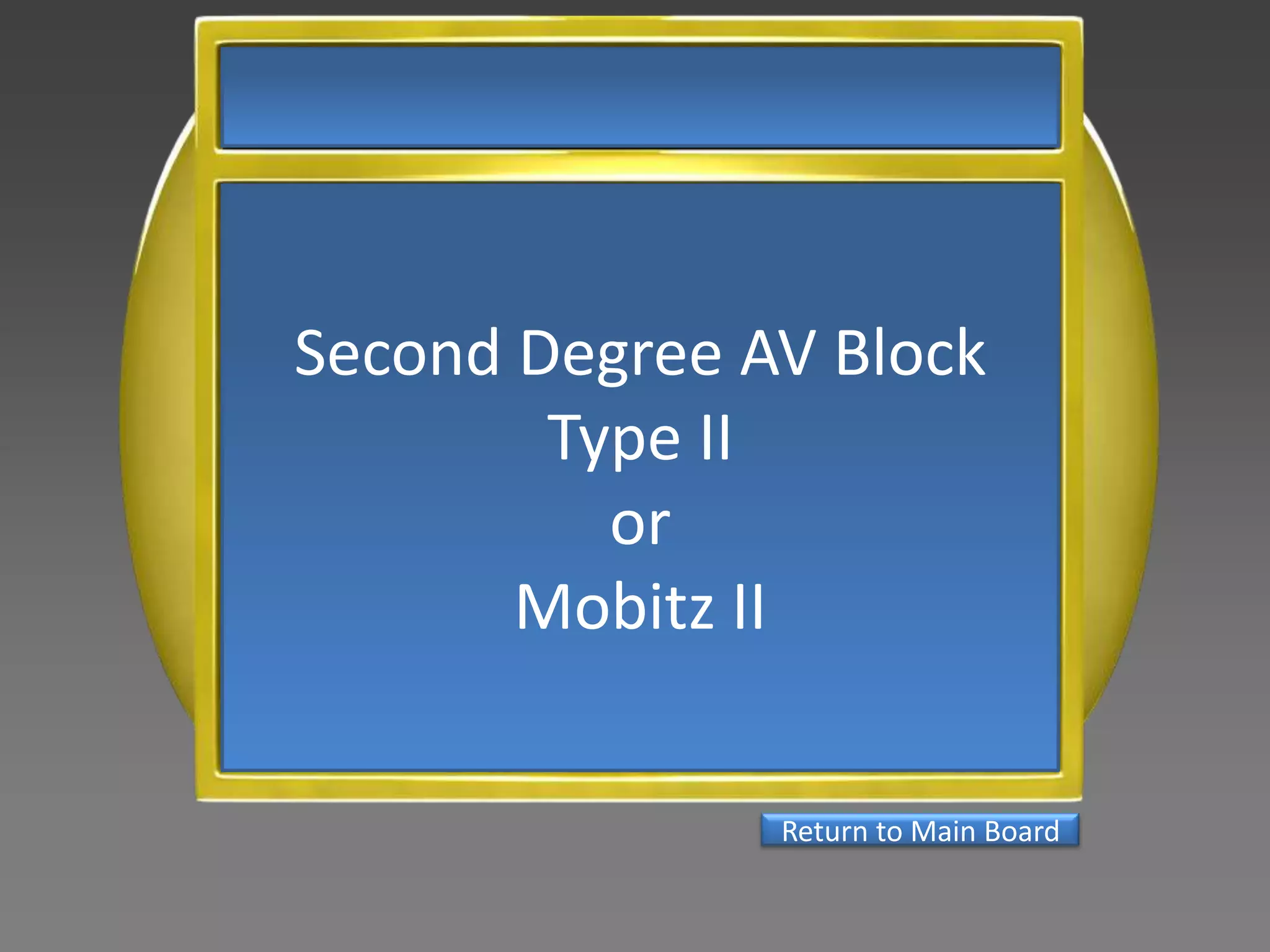 Second Degree AV Block
        Type II
          or
       Mobitz II


               Return to Main Board
 