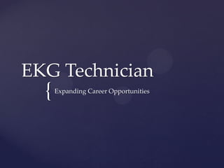 EKG Technician

{

Expanding Career Opportunities

 