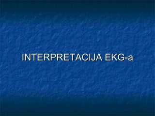 INTERPRETACIJA EKG-aINTERPRETACIJA EKG-a
 