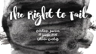 The Right to Fail
Cristina Juesas
19 junio 2017
Vitoria-Gasteiz
 