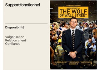 18
Vulgarisation
Relation client
Confiance
Support fonctionnel
Disponibilité
 