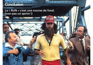 19
Conclusion
Le « RUN » c’est une course de fond.
(non pas un sprint !)
 