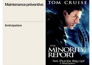 8
Anticipation
Maintenance préventive
 