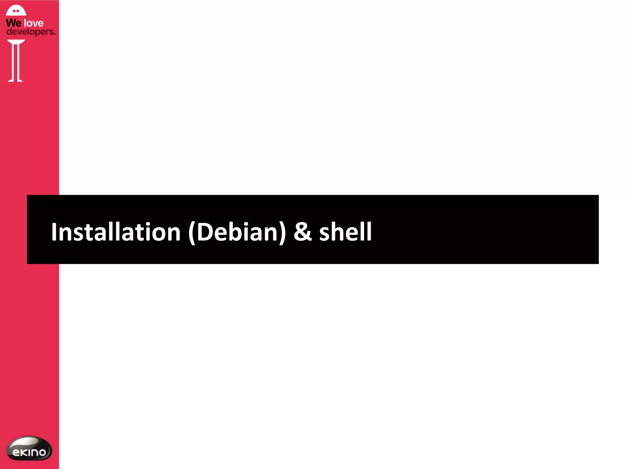 Installation (Debian) & shell

 