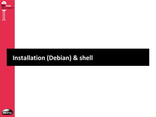 Installation (Debian) & shell

 