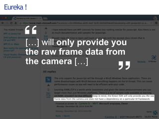 18
Eureka !
[…] will only provide you
the raw frame data from
the camera […]
 