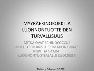 myyr-ekinokokki-ja-luonnontuotteiden-turvallisuus-pptx