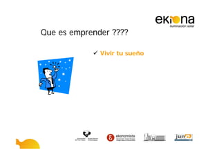 Que es emprender ????

              Vivir tu sueño
 