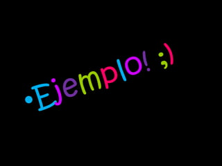 E j e m p l o !   ; )   
